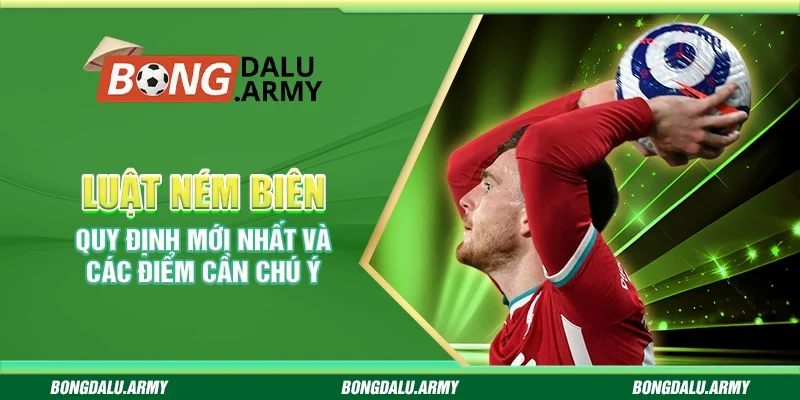 Luật ném biên – Quy định mới nhất và các điểm cần chú ý