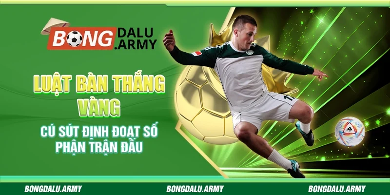 Luật bàn thắng vàng – Cú sút định đoạt số phận trận đấu