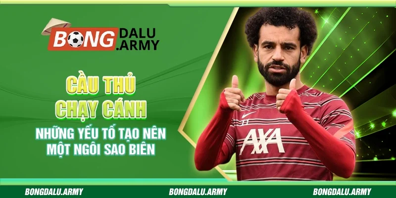 Cầu thủ chạy cánh - Những yếu tố tạo nên một ngôi sao biên