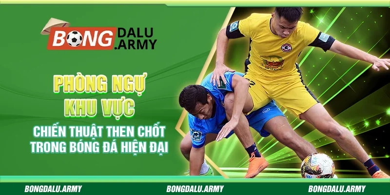 Phòng ngự khu vực – Chiến thuật then chốt trong bóng đá hiện đại