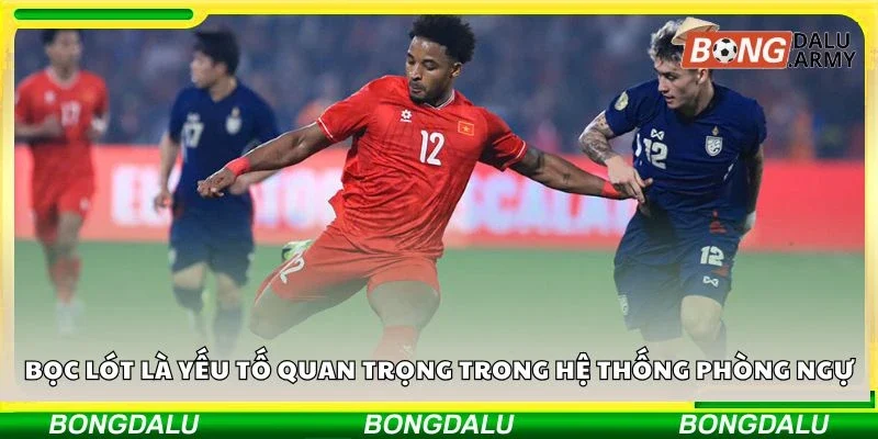 Bọc lót là yếu tố quan trọng trong hệ thống phòng ngự