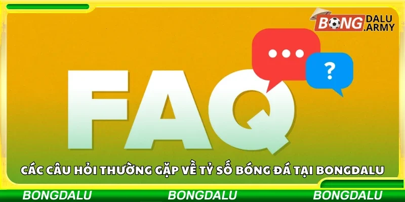 Câu hỏi thường gặp về tỷ số bóng đá tại Bongdalu