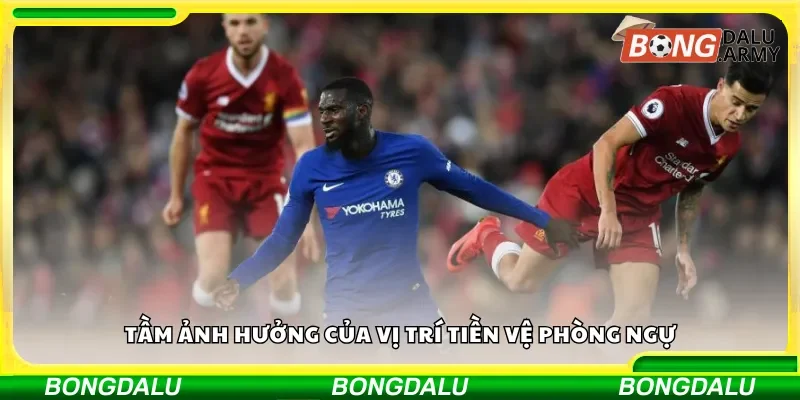 Tầm ảnh hưởng của vị trí tiền vệ phòng ngự