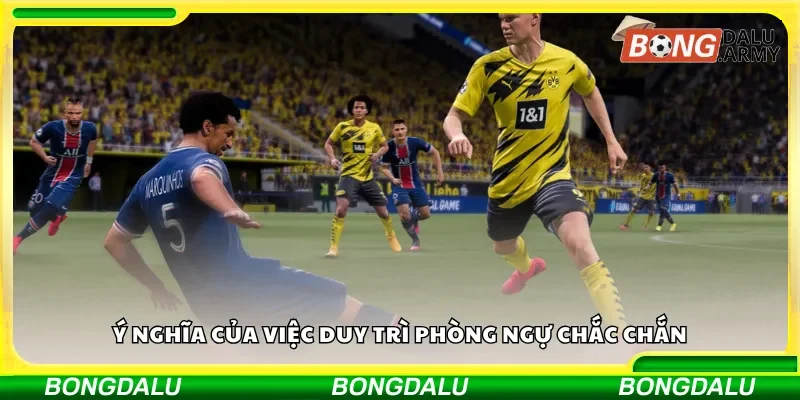 Ý nghĩa của việc duy trì phòng ngự chắc chắn