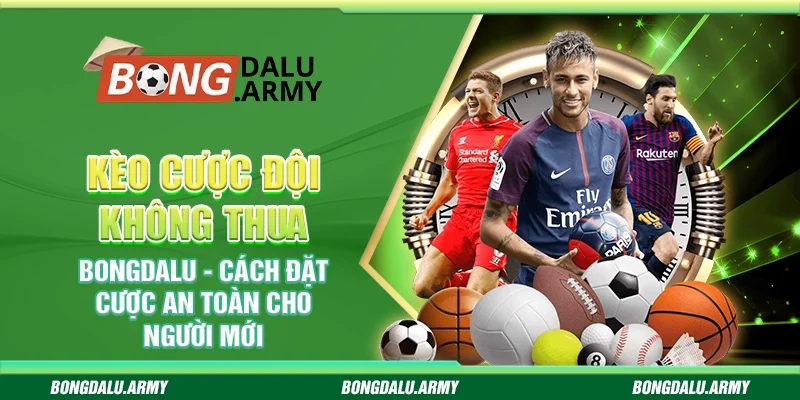 Kèo cược đội không thua Bongdalu - Cách đặt cược an toàn cho người mới