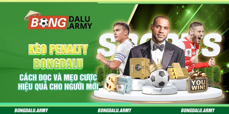 Kèo penalty Bongdalu – Cách đọc và mẹo cược hiệu quả cho người mới