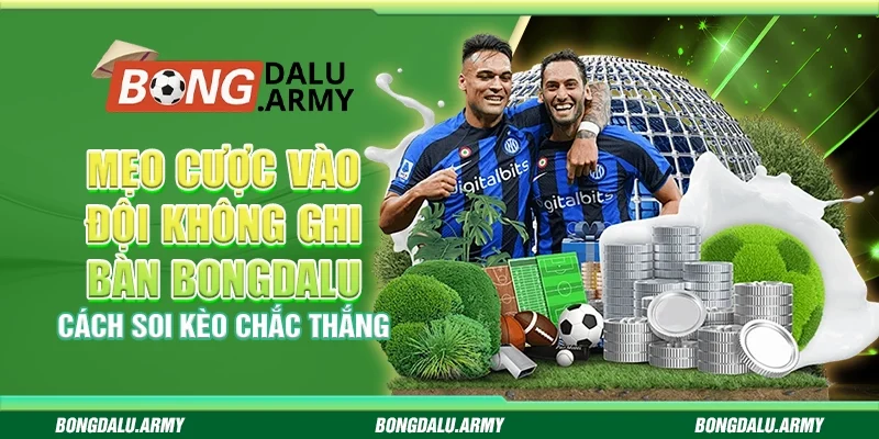 Mẹo cược vào đội không ghi bàn bongdalu – Cách soi kèo chắc thắng