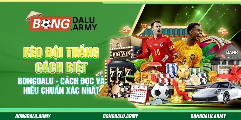 Kèo đội thắng cách biệt Bongdalu - Cách đọc và hiểu chuẩn xác nhất