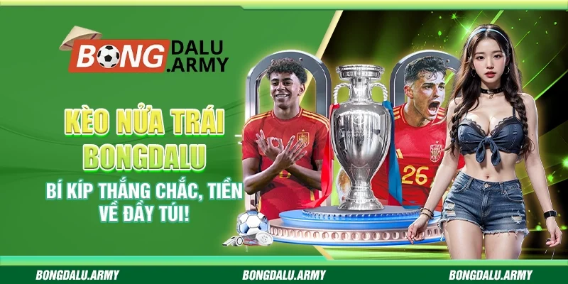 Kèo Nửa Trái Bongdalu: Bí Kíp Thắng Chắc, Tiền Về Đầy Túi!