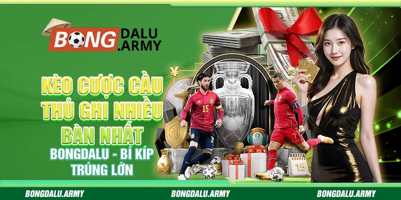 Kèo cược cầu thủ ghi nhiều bàn nhất Bongdalu - Bí kíp trúng lớn