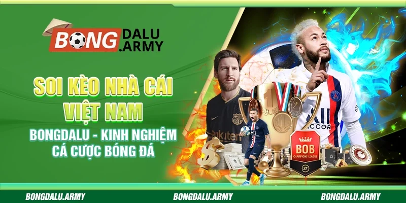 Soi kèo nhà cái Việt Nam Bongdalu - Kinh nghiệm cá cược bóng đá
