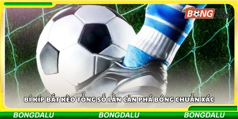 Bí kíp bắt kèo tổng số lần cản phá bóng chuẩn xác