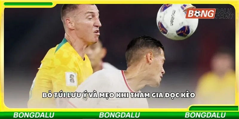 Bỏ túi lưu ý và mẹo khi tham gia đọc kèo 