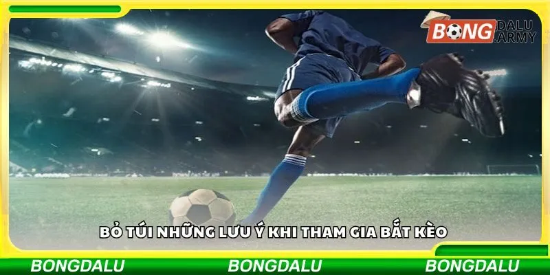 Bỏ túi những lưu ý khi tham gia bắt kèo 