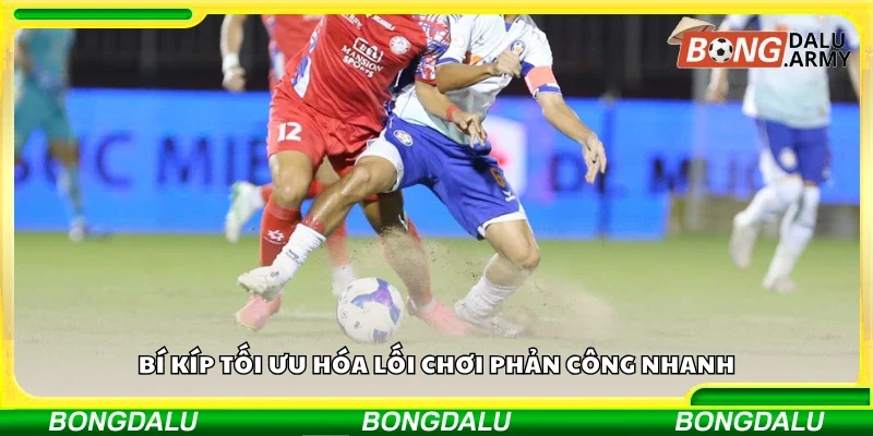 Các bí kíp tối ưu hóa lối chơi phản công nhanh