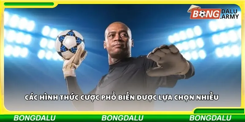 Các hình thức cược phổ biến được lựa chọn nhiều 