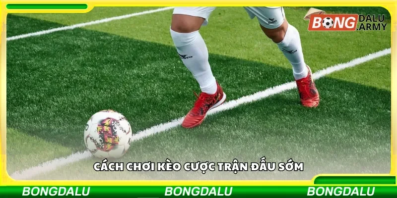 Cách thức chơi kèo cược trước giờ bóng lăn
