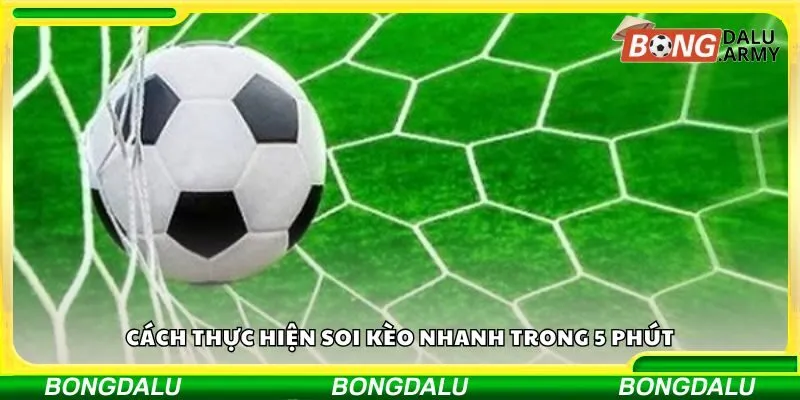 Cách thực hiện soi kèo nhanh trong 5 phút