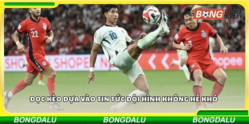 Đọc kèo dựa vào tin tức đội hình không hề khó 