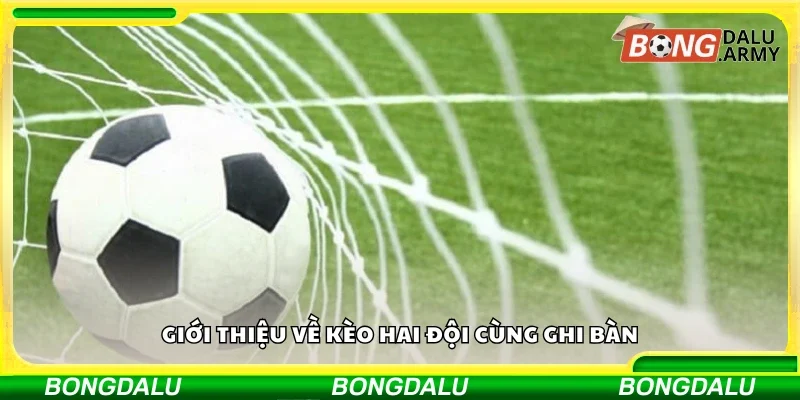 Đôi nét về kèo hai đội cùng ghi bàn