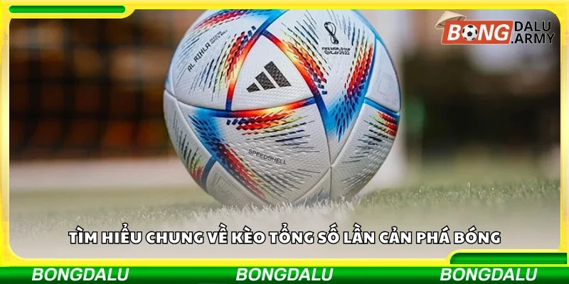 Đôi nét về kèo tổng số lần cản phá bóng
