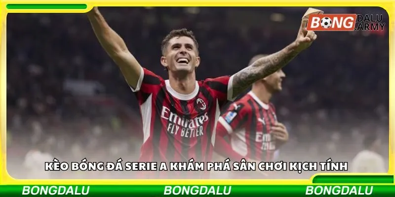 Kèo bóng đá Serie A khám phá sân chơi kịch tính 