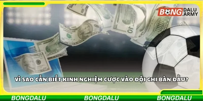 Kinh nghiệm cược vào đội ghi bàn đầu là chìa khóa thành công