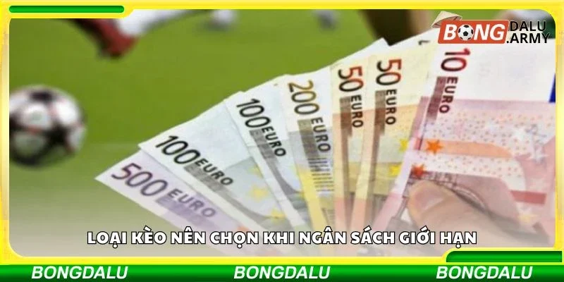 Loại kèo nên chọn khi ngân sách giới hạn