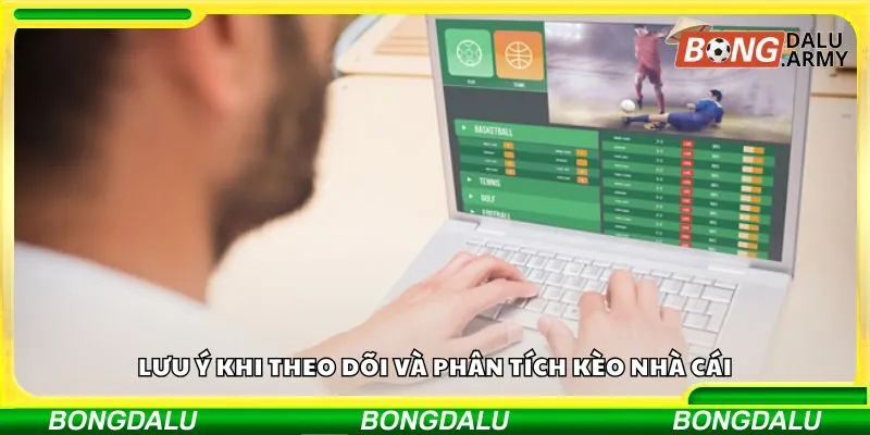 Lưu ý khi theo dõi và phân tích kèo nhà cái