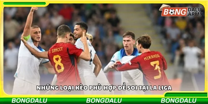 Những loại kèo phù hợp để soi tại La Liga