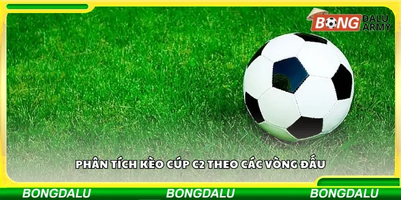 Phân tích kèo C2 theo tiến trình giải đấu