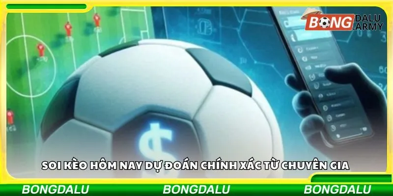 Soi kèo hôm nay dự đoán chính xác từ chuyên gia 