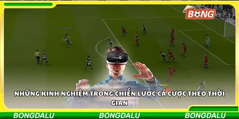 Tham khảo kinh nghiệm trong chiến lược cá cược theo thời gian