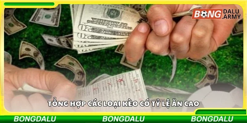 Tổng hợp các loại kèo có tỷ lệ ăn cao