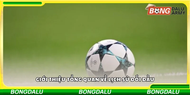 Tổng quan về lịch sử đối đầu