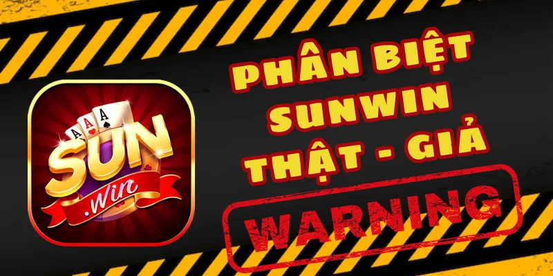 Phân biệt Sunwin thật và giả khác nhau rõ ràng ở trải nghiệm